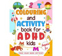 Colouring and Activity Book for ADHD Kids: Fun and Engaging Exercises to Boost Focus, Creativity and Self-Expression (ADHD Wellness Series)