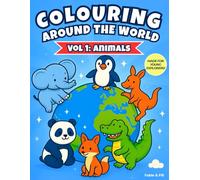 Colouring Around the World vol 1: Animals: A Fun & Educational Kids’ Colouring Book Featuring 49 illustrations of Animals from Every Continent with Fascinating Facts