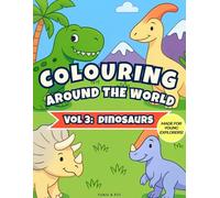 Colouring Around the World vol 3: Dinosaurs: A fun & Educational Kids' Colouring book featuring 50+ illustrations of Dinosaurs from Every Prehistoric Continent with Fascinating Facts