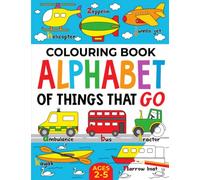 Colouring Book: Alphabet of Things That Go (UK edition): Ages 2-5 (Alphabet - Colour and Learn (Ages 2-5))