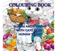 Colouring Book: Bloom and Unwind With Cats Doing Human Things (The Mindful Colouring Series)