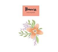 colouring book flowers: An Adult Coloring Book with Flower Collection, Bouquets, Wreaths, Swirls, Floral, Patterns, Decorations, Inspirational Designs, Stress Relieving Floral Designs for Relaxation