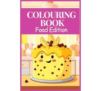 Colouring Book for Food Lovers: A Tasty Art Adventure: From Breakfast to Dessert, 120 Outlined Pages of Global Dishes and Treats to Help You Relax, Unwind, and Colour Your Stress Away