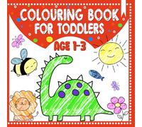 Colouring Book For Toddlers Age 1-3: Large, Simple and Cute Hand Drawn Pictures Of Animals Insects and Objects