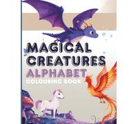 Colouring Book: Magical Creatures Alphabet: Ages 2-5 (Alphabet Colour and Learn) - ABC Toddler Activity Book with Mythical Creatures for Learning (Animal Alphabet Colouring Books)