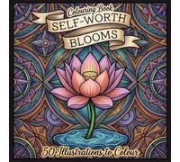 Colouring Book - Self-Worth Blooms: 50 Empowering Illustrations to Colour and Affirm Your Inner Strength