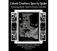 Colouring Book - Spider's Cosmic Cobwebs: Real-Life Surreal Webs - Spider's Creations - Curious Space and Alien Scenes - Some Pages to Colour - or ... Book. (Cobweb Creations Spun by Spider)