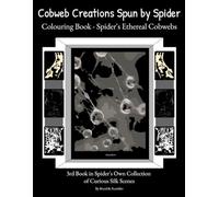 Colouring Book - Spider's Ethereal Cobwebs: Real-Life Surreal Webs - Spider's Creations - Curious Ethereal Scenes - Some Pages to Colour - or Frame as ... Book. (Cobweb Creations Spun by Spider)