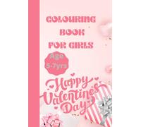 Colouring Book: Valentines Day Colouring Book For Girls Age 5-7 Years Old