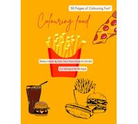 Colouring food: Relax, Create & Colour Your Favourite Junk Foods!