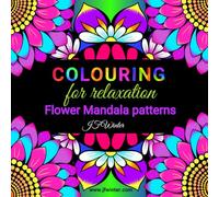 Colouring for Relaxation Flower Mandala Patterns: 50 hand-drawn, fun and easy designs for stress relief, mindfulness, and inner peace, for adults, teens and older children