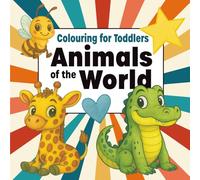 Colouring for Toddlers - Animals of the World (British/Canadian English Edition): Fun and simple animal colouring pages from A to Z with positive ... ... Toddlers (British/Canadian English Edition))