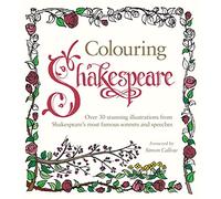 Colouring Shakespeare: Over 30 Stunning Illustrations from Shakespeare’s most famous sonnets and speeches