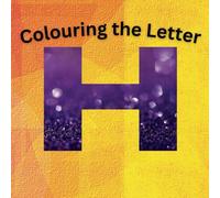 Colouring the Letter H: Put your Happy Hues in this Haven of 20 pages of H words (Alphabet Adventures)