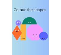 Colouring The Shapes: Learn the shapes with this simple to learn colouring book for children. Pages full of fun for little hands.