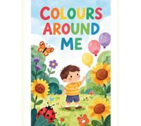 Colours around me: A Bright and Colourful Adventure for Curious Little Learners (Kids Learning)