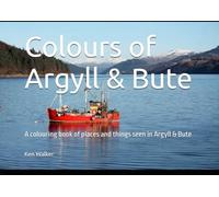 Colours of Argyll & Bute: A colouring book of places and things seen in Argyll & Bute