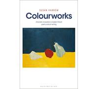Colourworks: Chromatic Innovation in Modern French Poetry and Art Writing