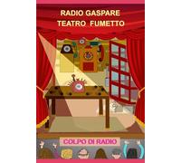 Colpo di radio: Secondo Serial-Cabaret (Radio Teatro Gaspare)