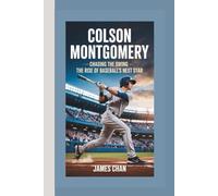 COLSON MONTGOMERY: Chasing The Swing - The Rise of Baseball’s Next Star
