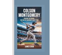 COLSON MONTGOMERY: Chasing The Swing - The Rise of Baseball’s Next Star