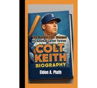 COLT KEITH BIOGRAPHY: The Moment That Changed His Baseball Career Forever