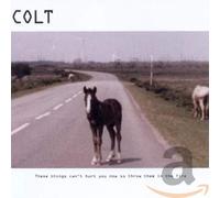 Colt - These Things Can't Hurt You Now So Throw Them In...