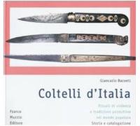 Coltelli d'Italia. Rituali di violenza e tradizioni produttive nel mondo popolare. Storia e catalogazione