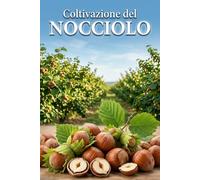 Coltivazione del nocciolo: Un approccio sistematico alla creazione e alla gestione di un noccioleto per rese stabili