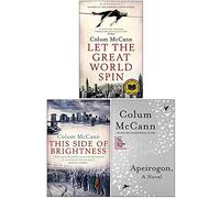 Colum McCann Collection 3 Books Set (Let the Great World Spin, This Side of Brightness, Apeirogon)