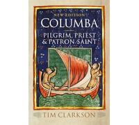 Columba: Pilgrim, Priest & Patron Saint