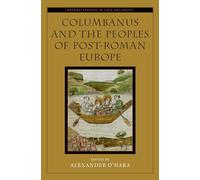 Columbanus and the Peoples of Post-Roman Europe (Oxford Studies in Late Antiquity)