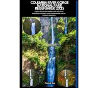 COLUMBIA RIVER GORGE NATIONALER REISEFÜHRER 2025: Explore the World’s Hidden Gems Like Never Before,Your Ultimate Travel Companion for Culture, Cuisine & Adventure (GLOBAL TRAVEL GUIDES SERIES)