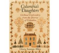 Columbia's Daughters: Girlhood Embroidery from the District of Columbia