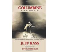 Columbine: a True Crime Story: A Victim, the Killers and the Nation's Search for Answers