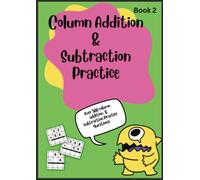 Column Addition and Subtraction Practice Book 2 - Over 500 practice questions. No regrouping / With Regrouping. 1, 2, 3 and 4 Digit numbers: Book 2