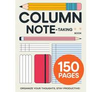 Column Note Taking: Organize Your Thoughts & Ideas: A Practical Guide for Efficient Note-Taking and Reflection
