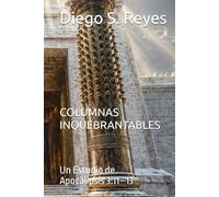 COLUMNAS INQUEBRANTABLES: Un Estudio de Apocalipsis 3:11-13 (Mensajes a las 7 Iglesias)
