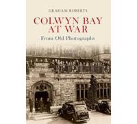Colwyn Bay at War From Old Photographs