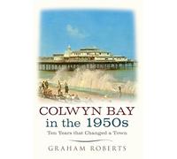 Colwyn Bay In The 1950s: Ten Years That Changed a Town