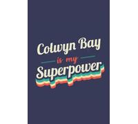 Colwyn Bay Is My Superpower: A 6x9 Inch Softcover Diary Notebook With 110 Blank Lined Pages. Funny Colwyn Bay Journal to write in. Colwyn Bay Gift and SuperPower Design Slogan