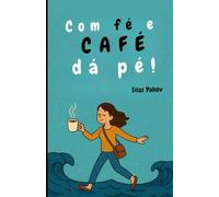 Com Fé e Café da Pé!: Nunca perca a esperança