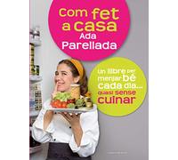 Com fet a casa: Un llibre per menjar bé cada dia...quasi sense cuinar (Altres cuina)