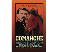 Comanche And His Captain: The Warhorse And The Soldier Of Fortune