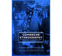 Comanche Ethnography: Field Notes of E. Adamson Hoebel, Waldo R. Wedel, Gustav G. Carlson, and Robert H. Lowie (Studies in the Anthropology of North American Indians)