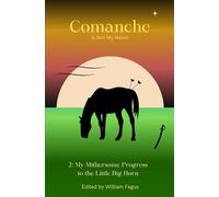 Comanche Is Not My Name 2: My Mithersome Progress to the Little Big Horn: My Mithersome Progress the Little Big Horn