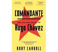 Comandante: The Life and Legacy of Hugo Chavez by Carroll, Rory (2013)
