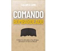 Comando Bombardeado: Cómo la adicción a las drogas destruyó el Tercer Reich