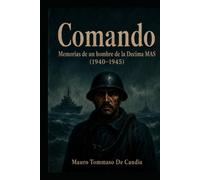 Comando: Memorias de un hombre de la Decima MAS (1940-1945)