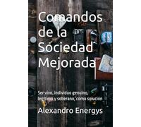 Comandos de la Sociedad Mejorada: Ser vivo, individuo genuino, legítimo y soberano, como solución